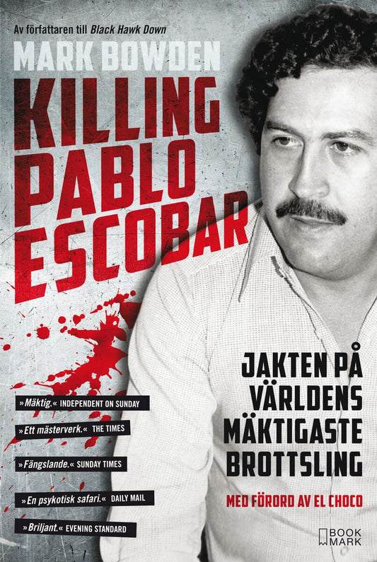 Bowden, Mark | Killing Pablo Escobar : Jakten på världens mäktigaste brottsling