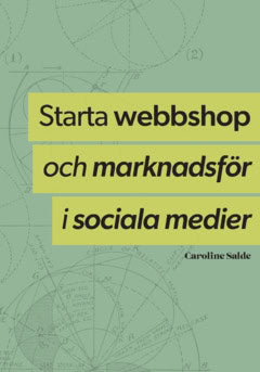 Salde, Caroline | Starta webbshop och marknadsför i sociala medier : - hela processen från uppbyggnad till underhåll