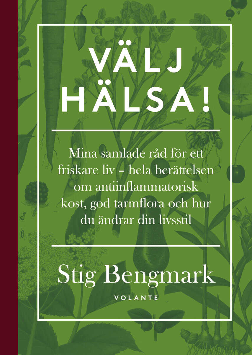 Bengmark, Stig | Välj hälsa! : Mina samlade råd för ett friskare liv - hela berättelsen om antiinflammatorisk kost, god ...