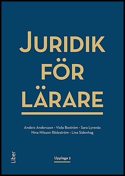 Boström, Viola| Lyrenäs, Sara| Nilsson Rådeström, Nina| Sidenhag, Lina| Andersson, Anderz | Juridik för lärare