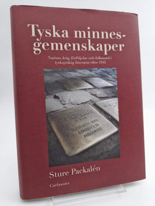 Packalén, Sture | Tyska minnesgemenskaper : Nazism, krig, förföljelse och folkmord i tyskspråkig litteratur efter 1945 /...