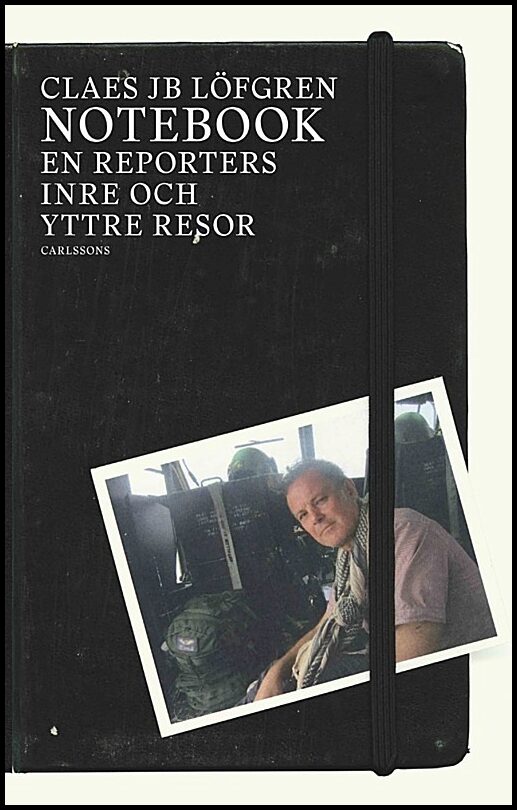 Löfgren, Claes JB | Notebook : En reporters inre och yttre resor