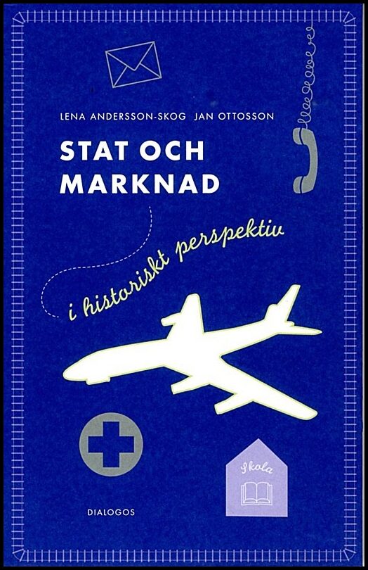 Andersson-Skogh, Lena| Ottosson, Jan | Stat och marknad i historiskt perspektiv : Från 1850 till i dag