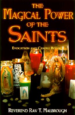 Malbrough, Ray T. | The Magical Power of the Saints the Magical Power of the Saints : Evocation and Candle Rituals Evoca...