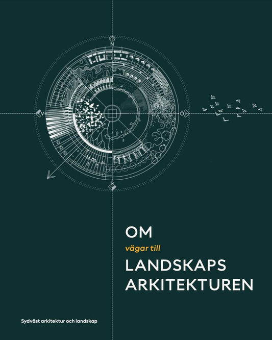 Dahlström, Lina | Bosrup, Niklas | Andersson, Per | von Malortie, Åsa | Om vägar till landskapsarkitekturen