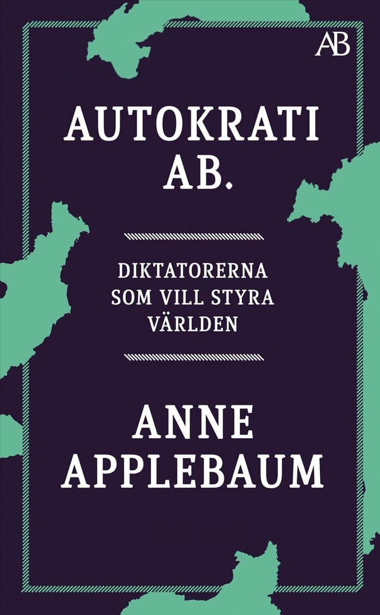 Applebaum, Anne | Autokrati AB : Diktatorerna som vill styra världen