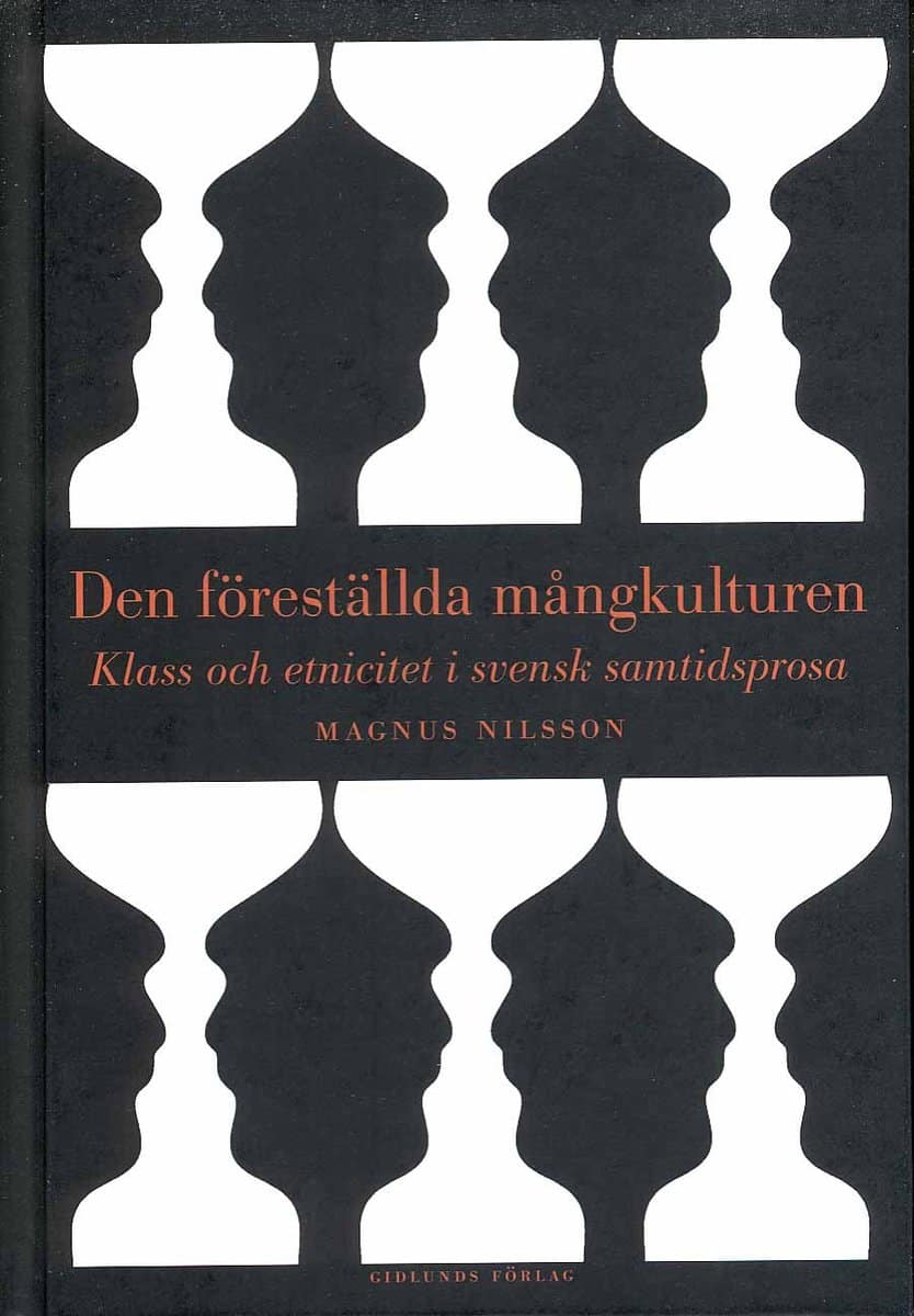 Nilsson, Magnus | Den föreställda mångkulturen : Klass och etnicitet i svensk samtidsprosa