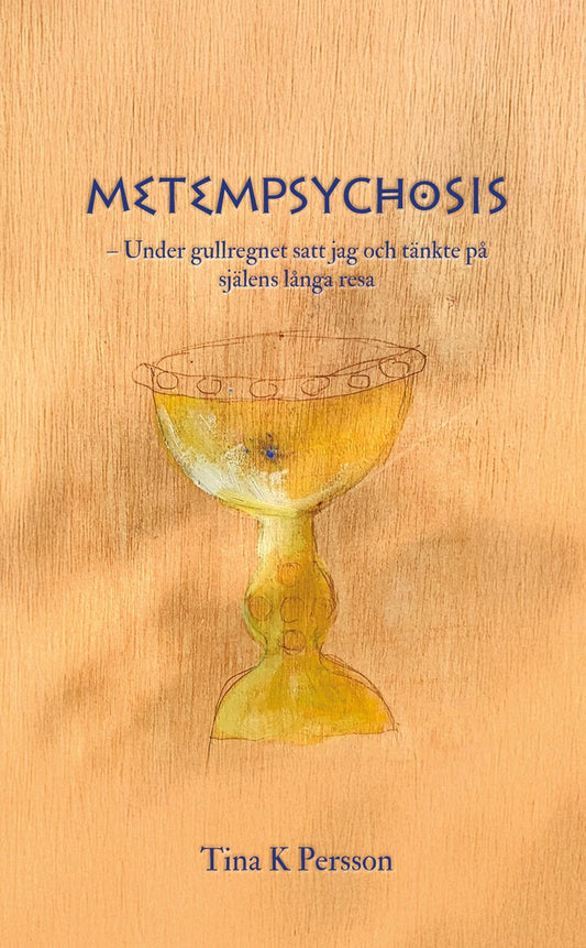Persson, Tina K | Metempsychosis – Under gullregnet satt jag och tänkte på själens långa resa