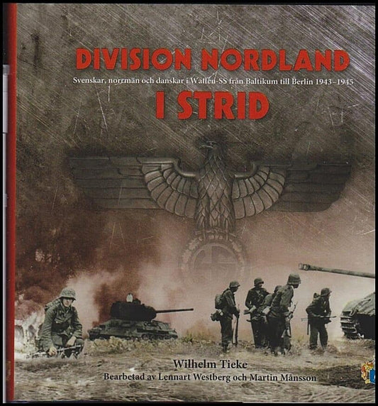 Tieke, Wilhelm | Division Nordland i strid svenskar, norrmän och danskar i Waffen-SS från Baltikum till Berlin 1943-1945