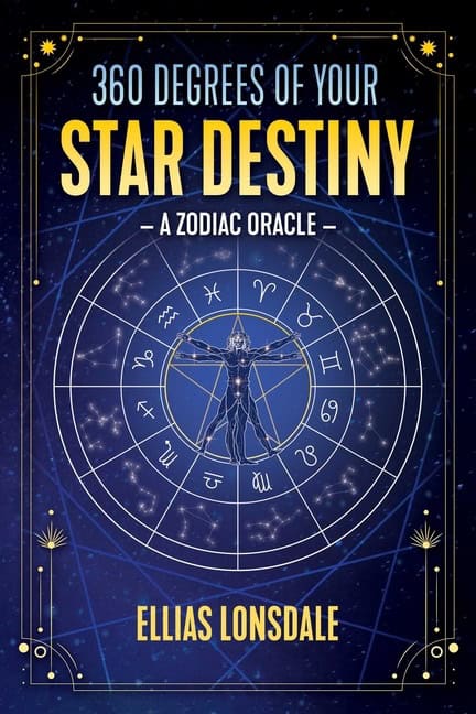 Ellias Lonsdale | 360 Degrees Of Your Star Destiny : A Zodiac Oracle