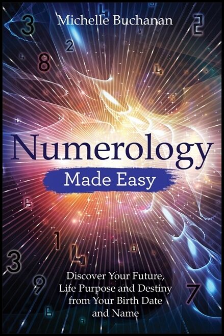 Buchanan, Michelle | Numerology made easy : Discover your future, life purpose and destiny from