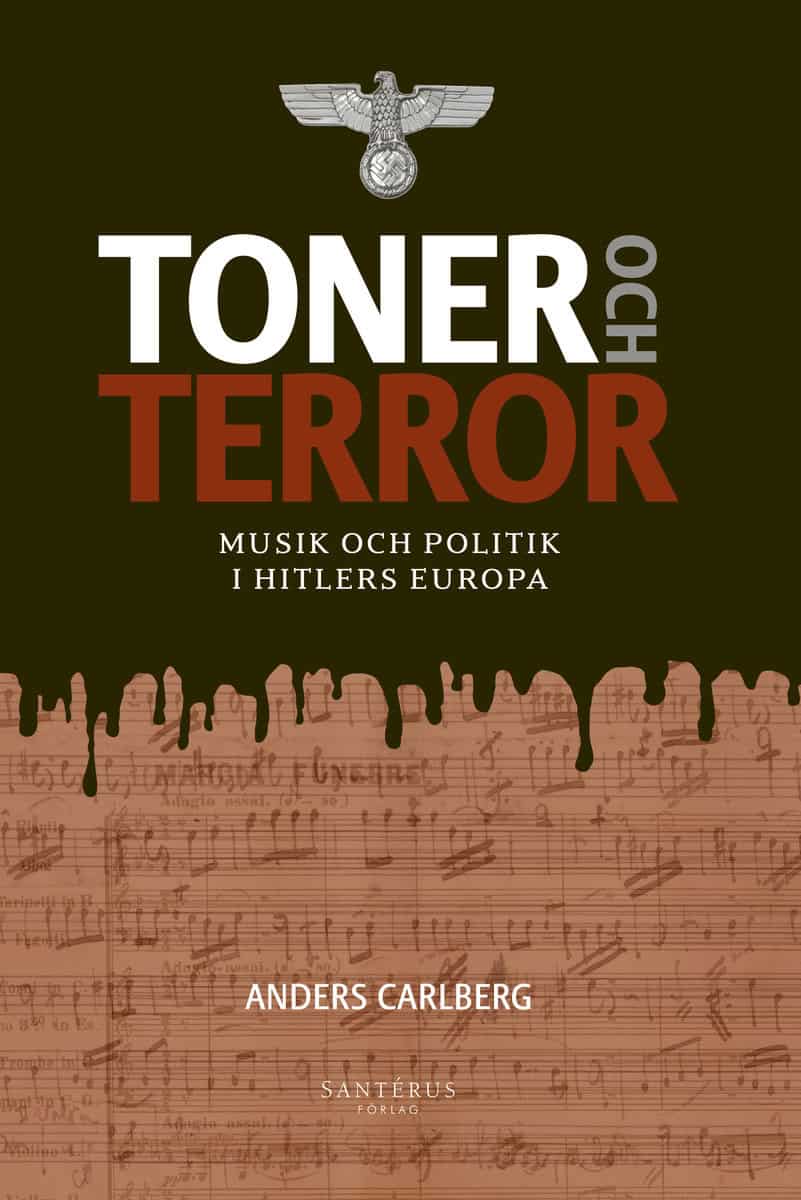 Carlberg, Anders | Toner och terror : Musik och politik i Hitlers Europa