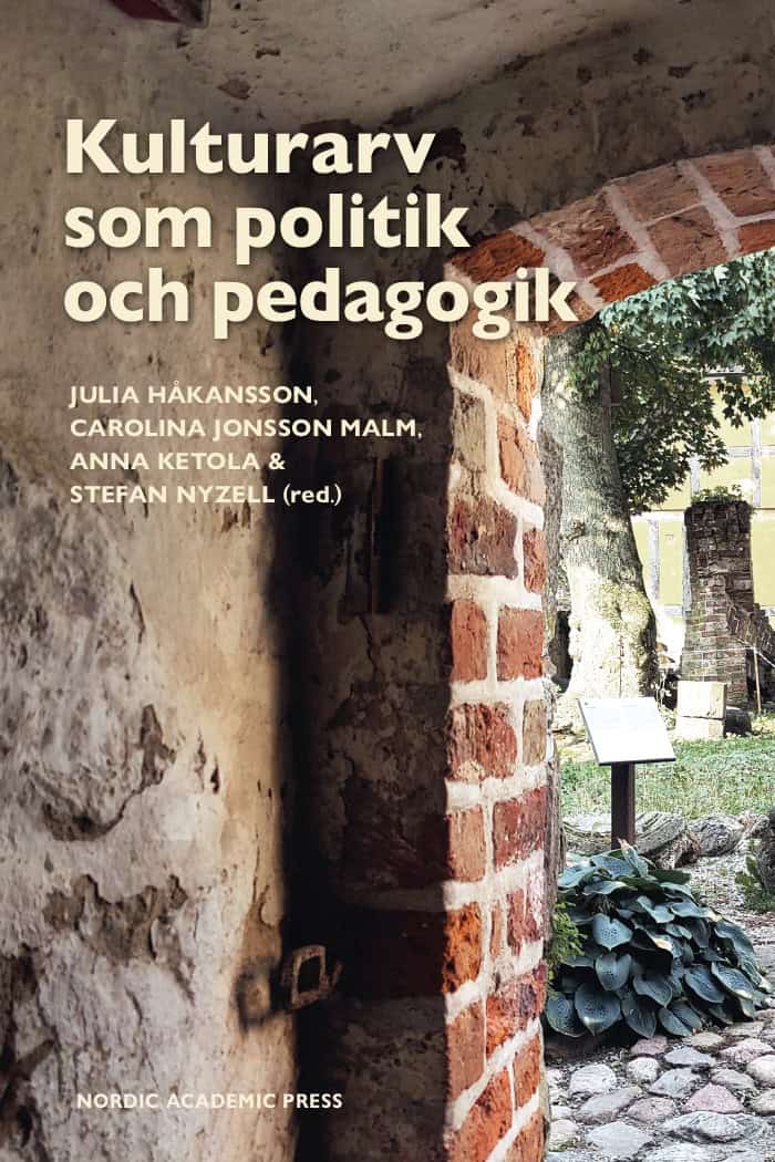 Håkansson, Julia | Jonsson Malm, Carolina | Ketola, Anna | Nyzell, Stefan [red.] | Kulturarv som politik och pedagogik