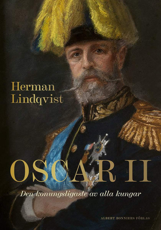 Lindqvist, Herman | Oscar II : Den konungsligaste av alla kungar