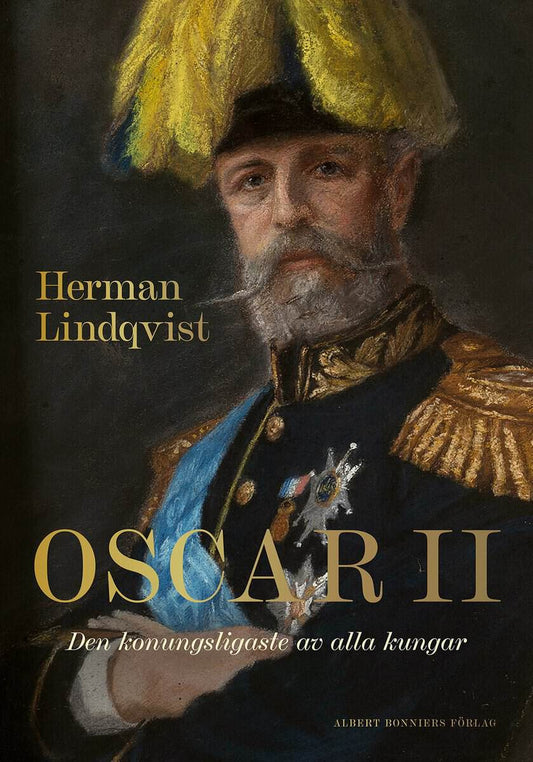 Lindqvist, Herman | Oscar II : Den konungsligaste av alla kungar