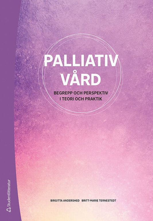 Andershed, Birgitta | Ternestedt, Britt-Marie | et al | Palliativ vård : Begrepp och perspektiv i teori och praktik