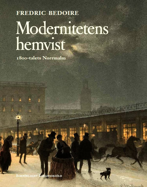 Bedoire, Fredric | Modernitetens hemvist : 1800-talets Norrmalm
