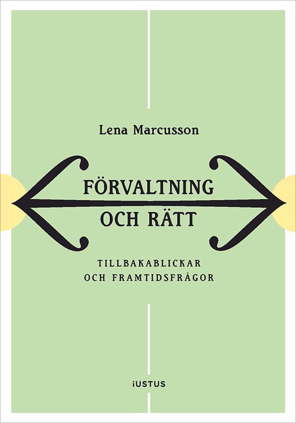Marcusson, Lena | Förvaltning och rätt : Tillbakablickar och framtidsfrågor