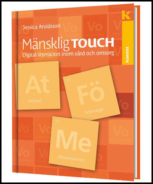 Arvidsson, Jessica | Mänsklig touch : Digital litteracitet inom vård och omsorg