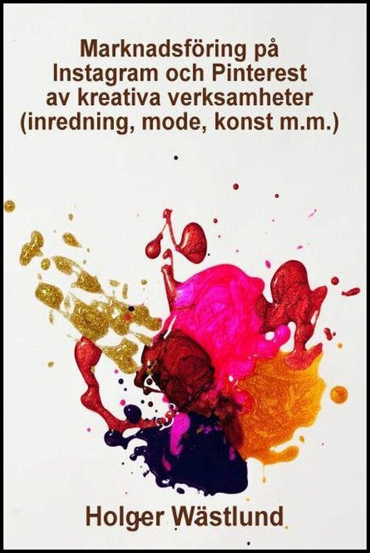 Wästlund, Holger | Marknadsföring på Instagram och Pinterest av kreativa verksamheter (inredning, mode, konst m.m.)