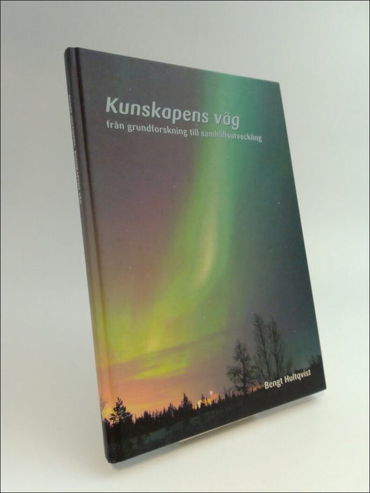 Hultqvist, Bengt | Kunskapens väg : Från grundforskning till samhällsutveckling