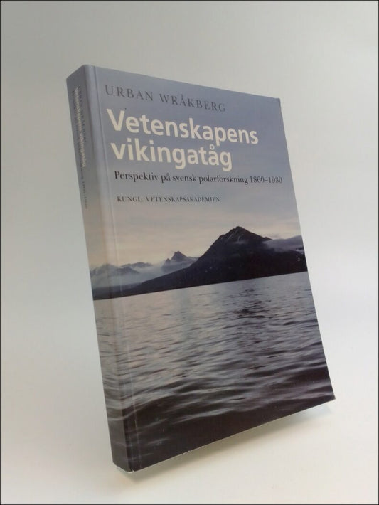 Wråkberg, Urban | Vetenskapens vikingatåg : Perspektiv på svensk polarforskning 1860-1930