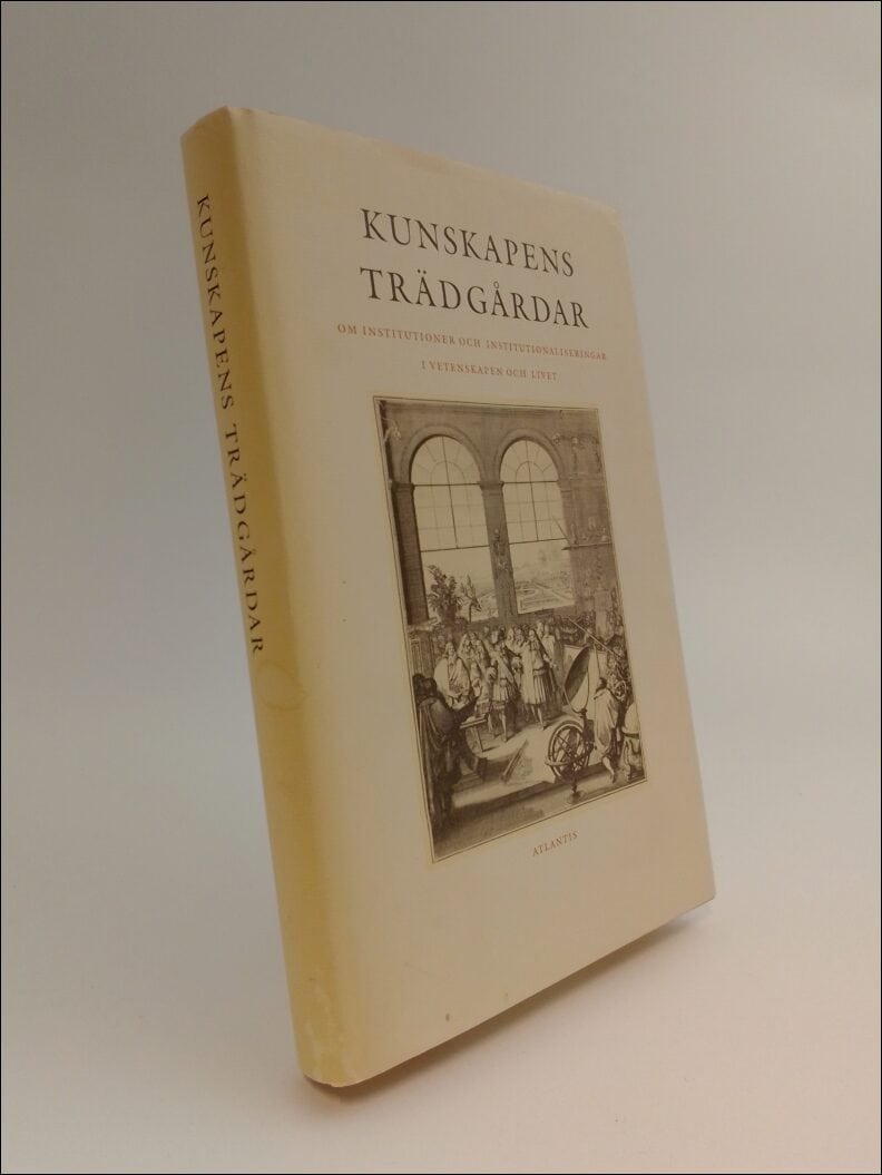 Broberg, Gunnar | Kunskapens trädgårdar : Om institutioner och institutionaliseringar i vetenskapen och livet