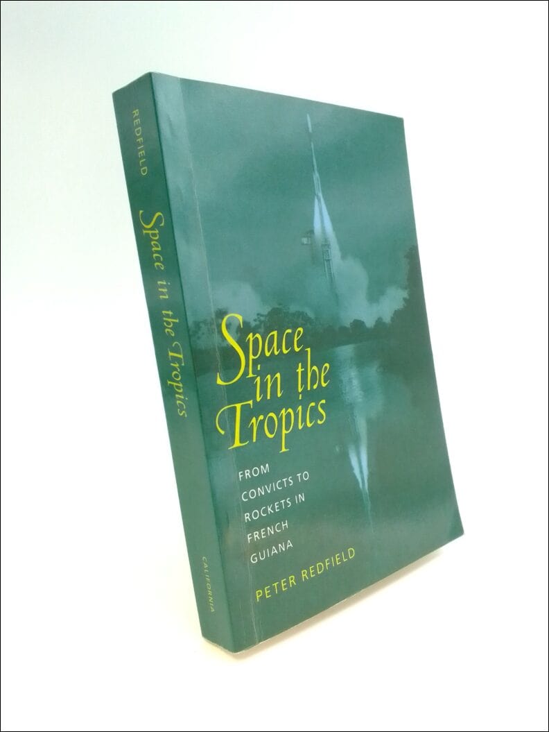 Redfield, Peter | Space in the tropics : From convicts to rockets in French Guiana