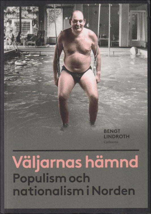 Lindroth, Bengt | Väljarnas hämnd : Populism och nationalism i Norden