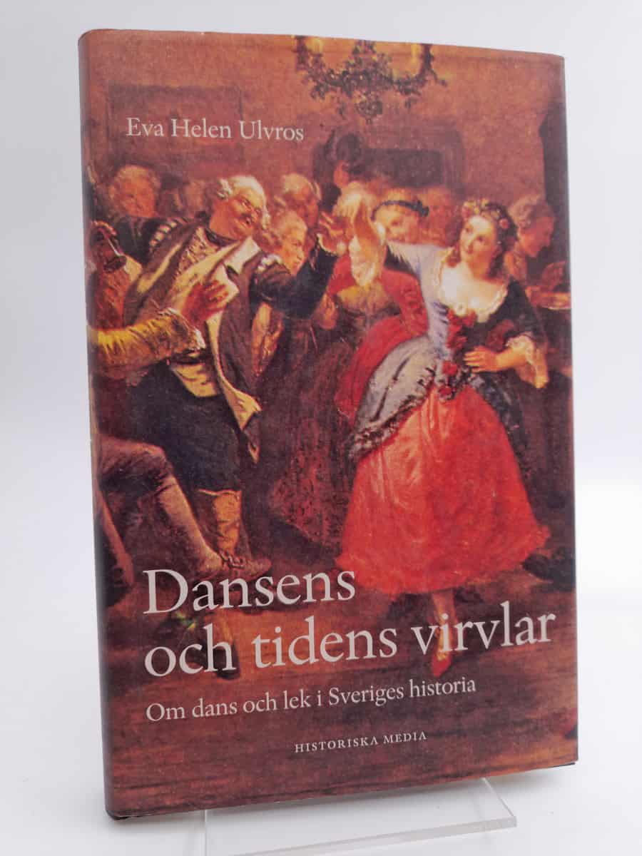 Ulvros, Eva Helen | Dansens och tidens virvlar : Om dans och lek i Sveriges historia