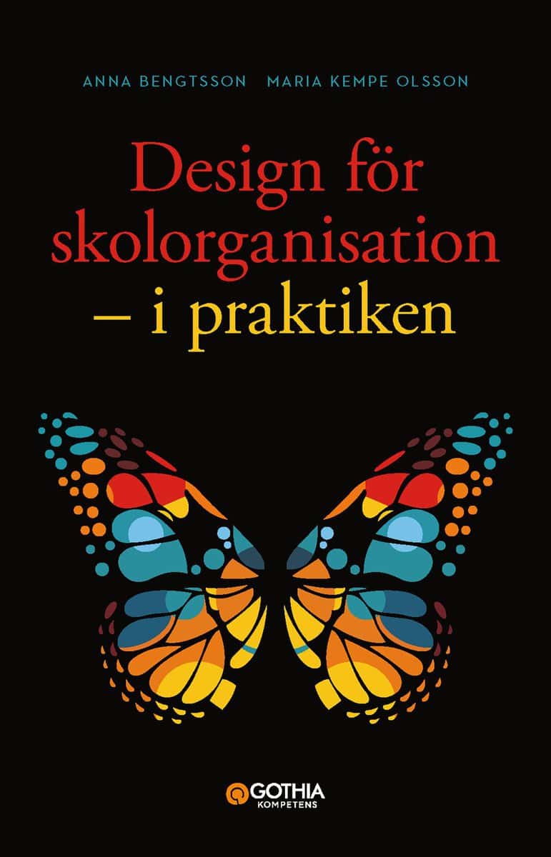 Bengtsson, Anna | Kempe Olsson, Maria | Design för skolorganisation : I praktiken