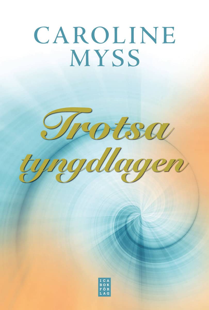 Myss, Caroline | Trotsa tyngdlagen : Läk dig själv genom nådens kraft