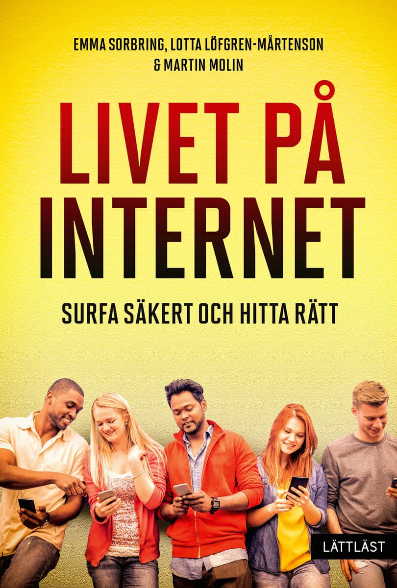Sorbring, Emma | Löfgren-Mårtenson, Lotta | Molin, Martin | Livet på internet : Surfa säkert och hitta rätt