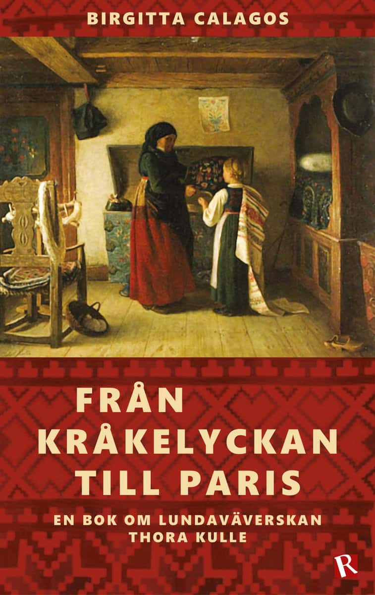 Calagos, Birgitta | Från Kråkelyckan till Paris : En bok om Lundaväverskan Thora Kulle