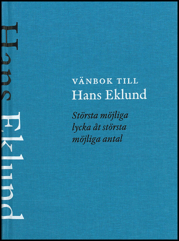 Enkvist, Victoria | Lerwall, Lotta | Scheutz, Sverker [red.] | Vänbok till Hans Eklund : Största möjliga lycka åt störst...