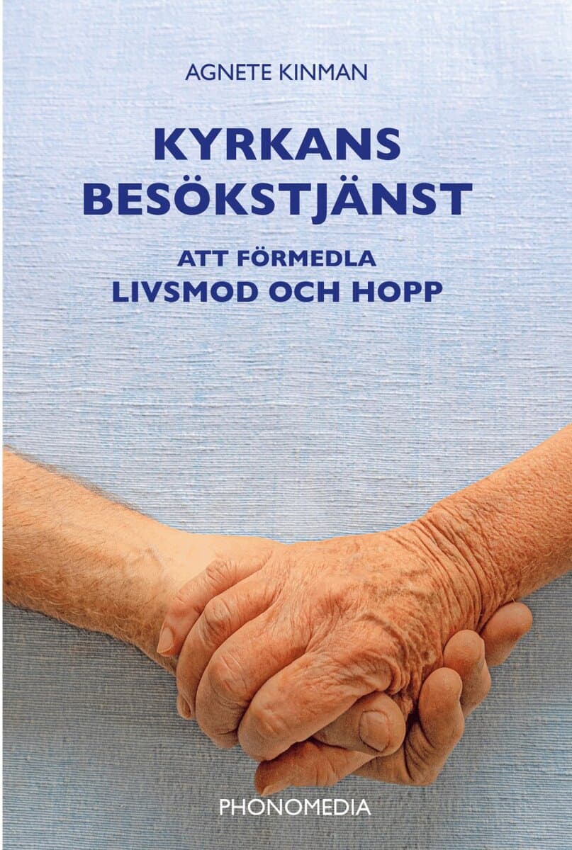 Kinman, Agnete | Kyrkans besökstjänst : Att förmedla livsmod och hopp