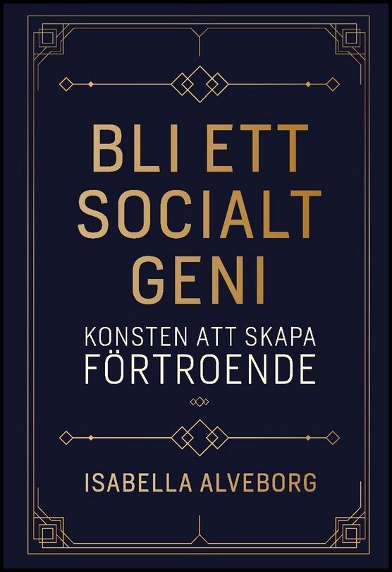Alveborg, Isabella | Bli ett socialt geni : Konsten att skapa förtroende