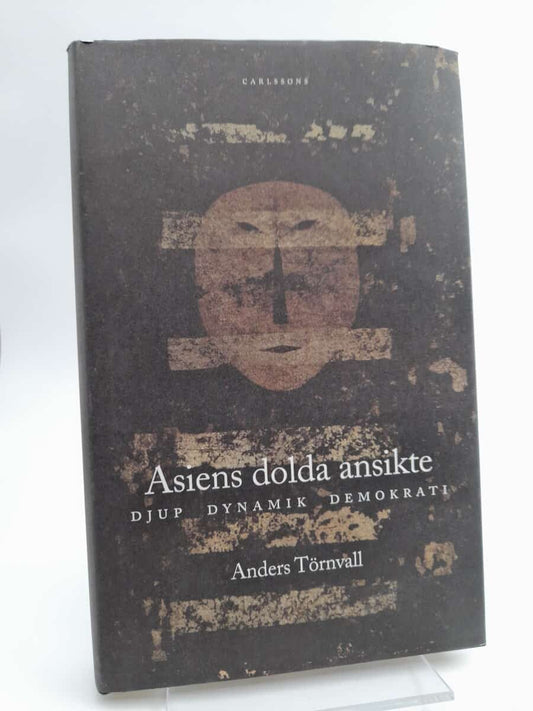 Törnvall, Anders | Asiens dolda ansikte : Djup, dynamik, demokrati