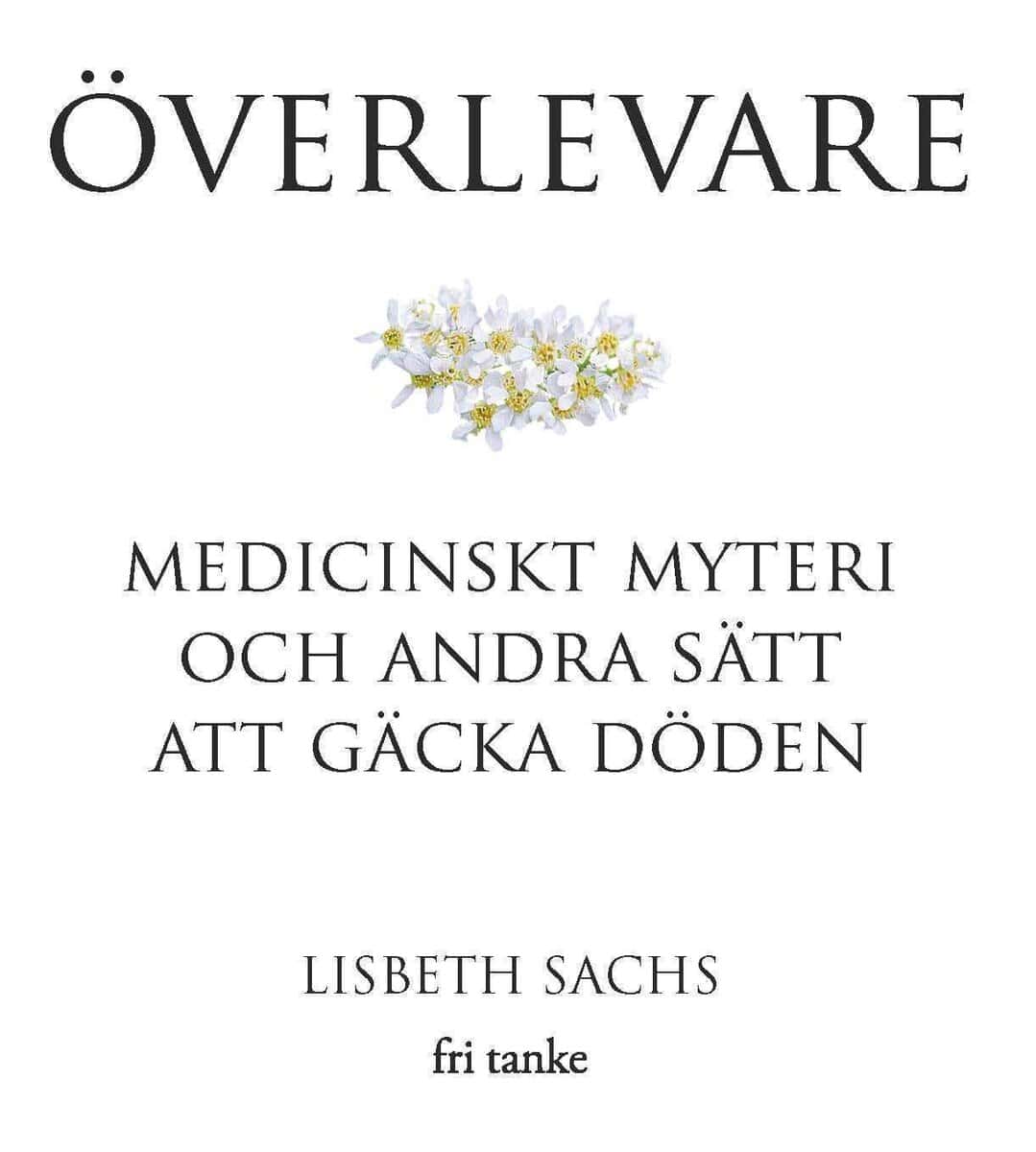 Sachs, Lisbeth | Överlevare : Medicinskt myteri och andra sätt att gäcka döden