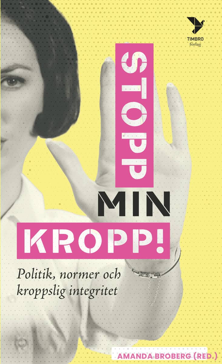 Broberg, Amanda [red.] | Stopp min kropp! : Politik, normer och kroppslig integritet