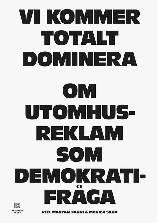 Fanni, Maryam | Sand, Monica [red.] | Vi kommer totalt dominera : Om utomhusreklam som demokratifråga