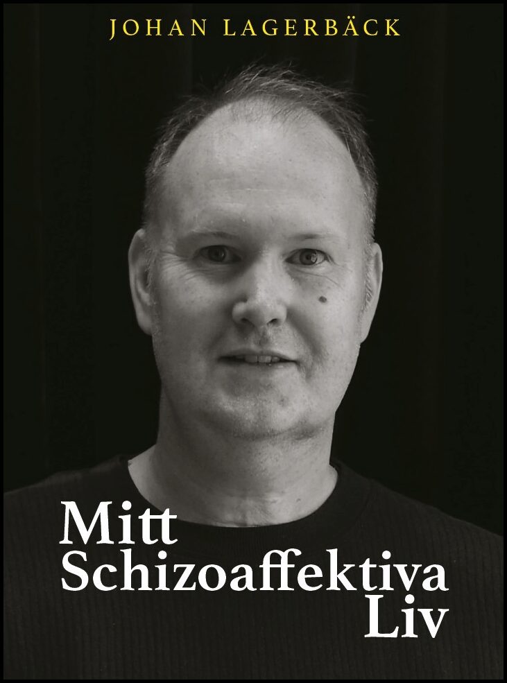 Lagerbäck, Johan | Mitt schizoaffektiva liv
