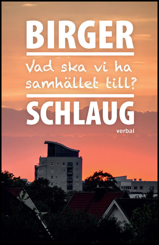 Schlaug, Birger | Vad ska vi ha samhället till?