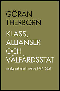 Therborn, Göran | Klass, allianser och välfärdsstat : Analys och teori i arbete 1967-2021