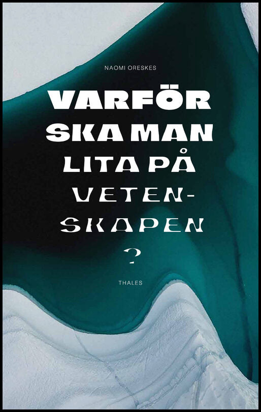 Oreskes, Naomi | Varför ska man lita på vetenskapen?