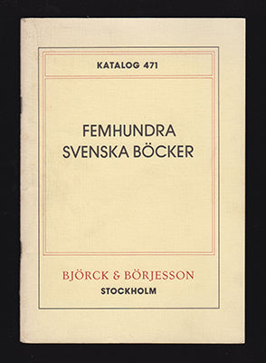 Löwendahl, Björn | Segerlund, Sigvard | Femhundra svenska böcker [|omslagstitel] : Björck & Börjesson  Katalog 471