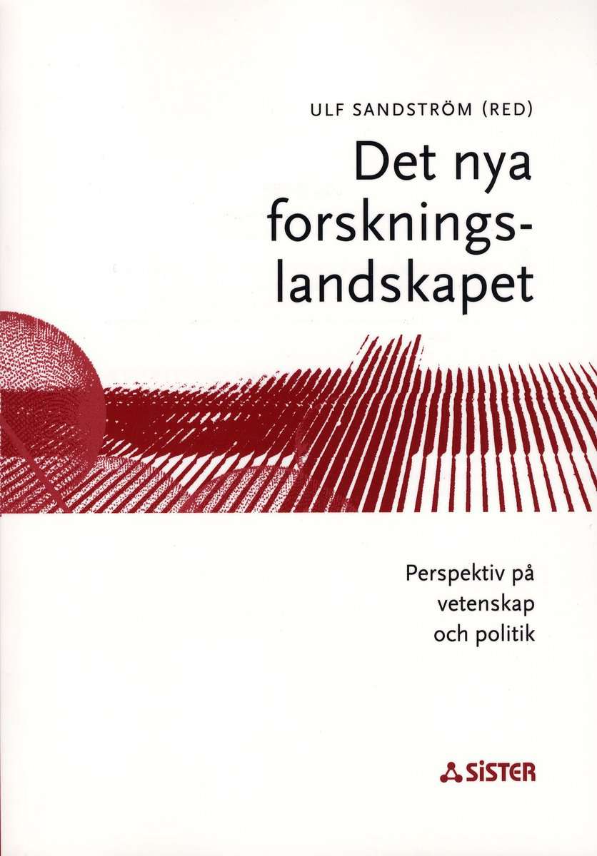 Sandström, Ulf [red.] | Det nya forskningslandskapet : Perspektiv på vetenskap och politik