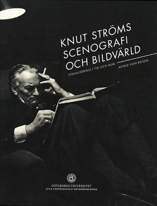 Rosen, Astrid von | Knut Ströms scenografi och bildvärld : Visualisering i tid och rum