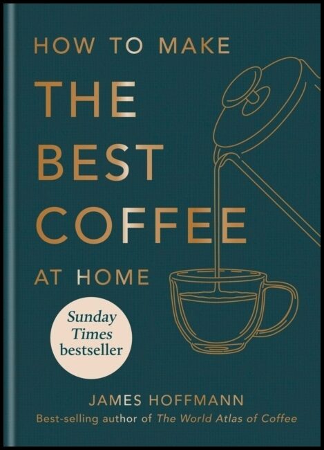 Hoffmann, James | How to make the best coffee at home