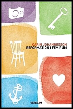 Johannesson, Karin | Reformation i fem rum